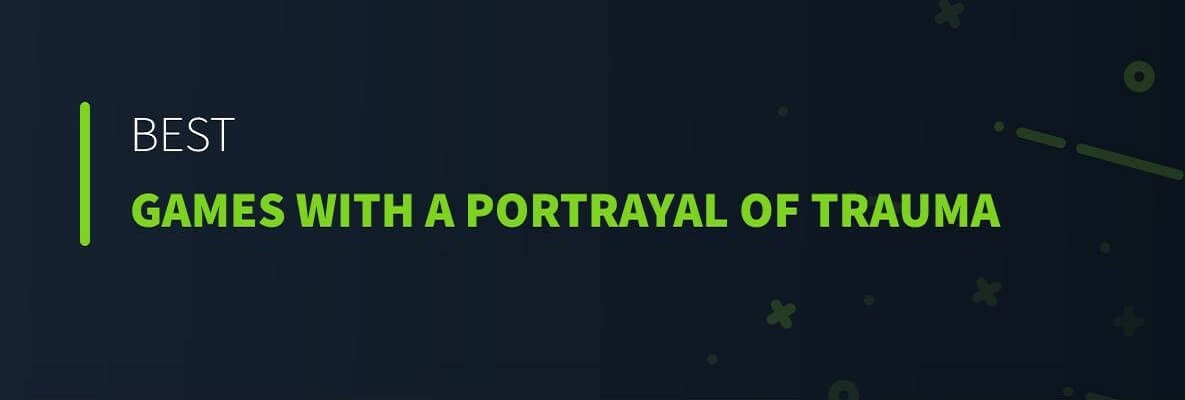 Best Games with a Portrayal of Trauma