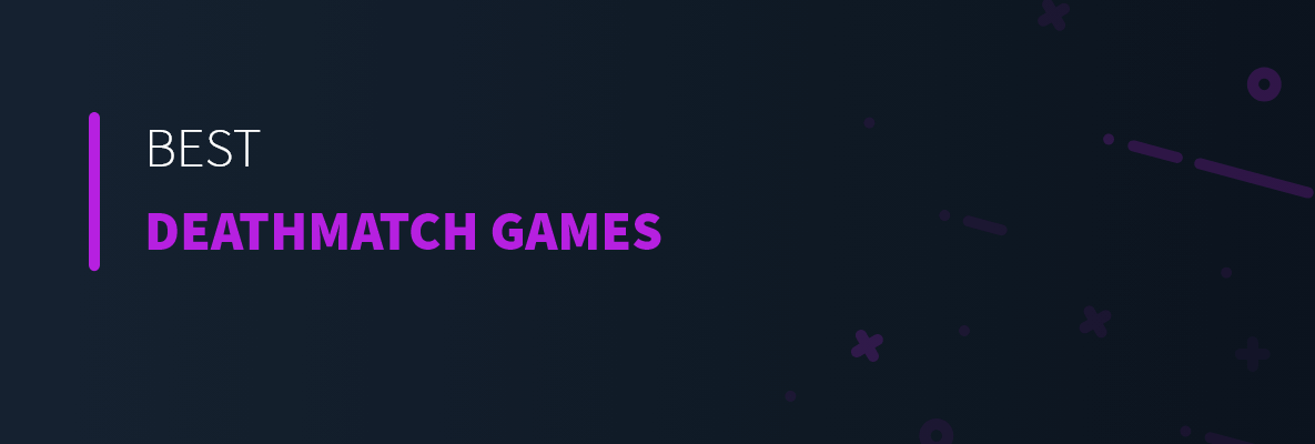 Best Deathmatch Games