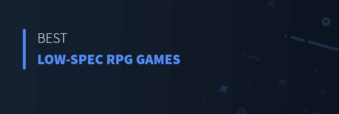 Best Low-Spec RPG Games