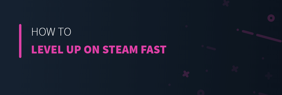 How to Level Up on Steam Fast