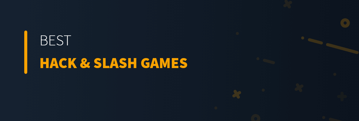 Best Hack &amp; Slash Games