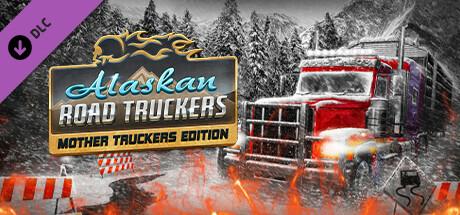 Alaskan Road Truckers: Mother Truckers Edition