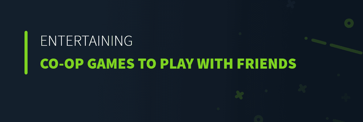 Most Entertaining Co-Op Games to Play with Your Friends