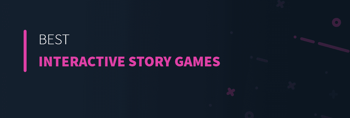 Best Interactive Story Games