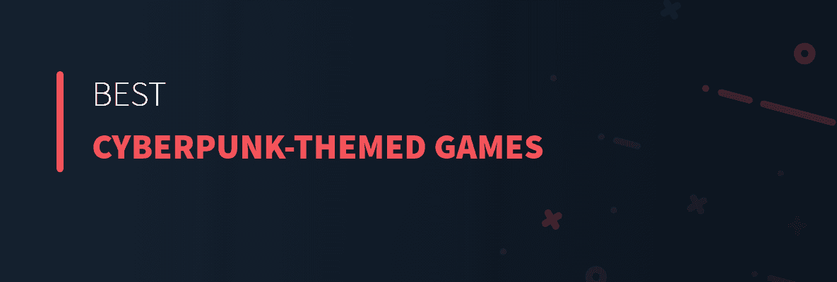 Best Cyberpunk-themed Games