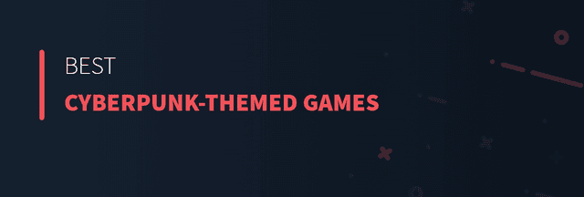 Best Cyberpunk-themed Games