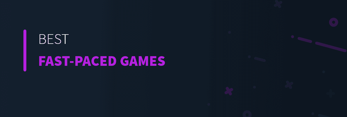 Best Fast-Paced Games