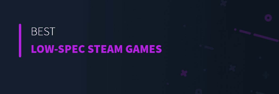 Best Low-Spec Steam Games
