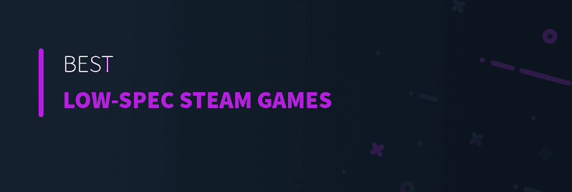 Best Low-Spec Steam Games