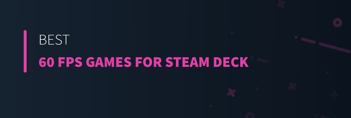 Best 60 FPS Games for Steam Deck