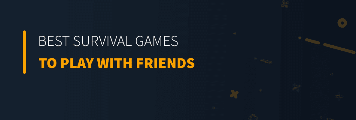 Best Survival Games to Play With Your Friends