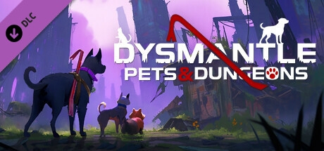 DYSMANTLE: Pets &amp; Dungeons