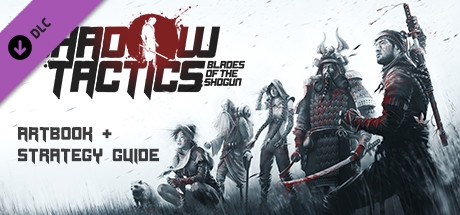 Shadow Tactics: Blades of the Shogun - Artbook &amp; Strategy Guide