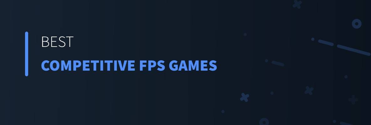 Best Competitive FPS Games