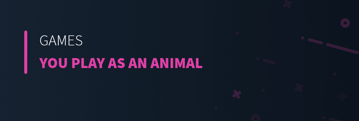 Games You Play as an Animal
