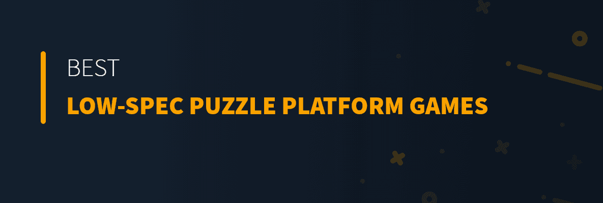 Best Low-Spec Puzzle Platform Games