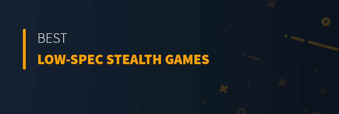 Best Low-Spec Stealth Games