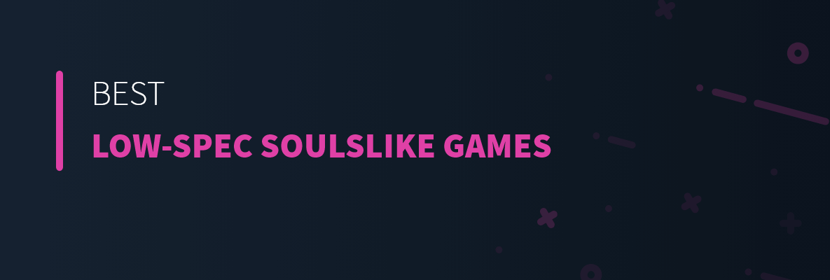 Best Low-Spec Soulslike Games