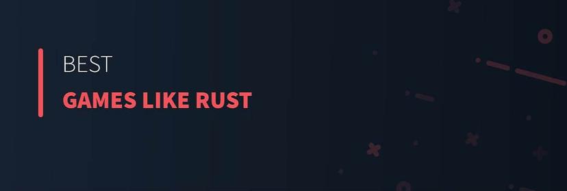 Best Games Like Rust